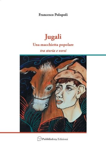 Jugali. Una macchietta popolare. Tra storia e versi