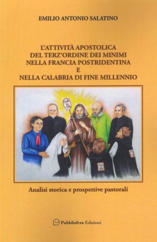 L'attivit&agrave; apostolica del terz'ordine dei Minimi nella Francia postridentina e nella Calabria di fine millennio. Analisi storica e prospettive pastorali