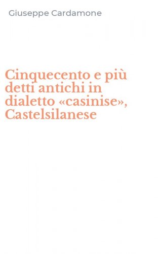 Cinquecento e pi&ugrave; detti antichi in dialetto &laquo;casinise&raquo;, Castelsilanese