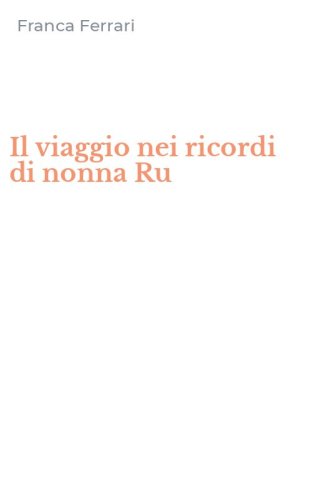 Il viaggio nei ricordi di nonna Ru
