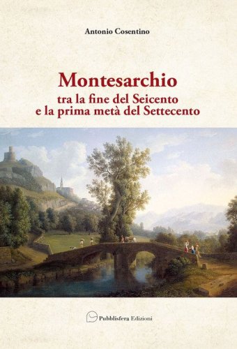 Montesarchio. Tra la fine del Seicento e la prima met&agrave; del Settecento