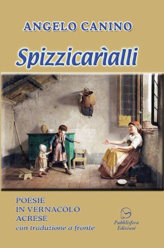 Spizzicar&igrave;alli. Poesie in vernacolo acrese con traduzione a fronte