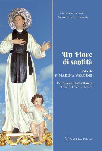 Un fiore di santit&agrave;. Vita di S. Marina Vergine patrona di Casole Bruzio