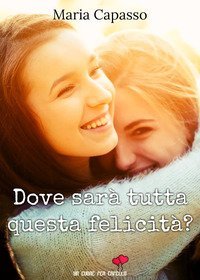Dove sar&agrave; tutta questa felicit&agrave;?