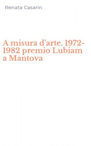 A misura d'arte. 1972-1982 premio Lubiam a Mantova