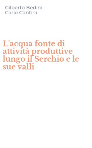 L'acqua fonte di attivit&agrave; produttive lungo il Serchio e le sue valli