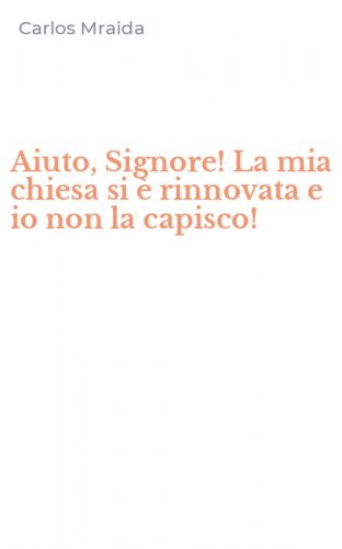 Aiuto, Signore! La mia chiesa si &egrave; rinnovata e io non la capisco!
