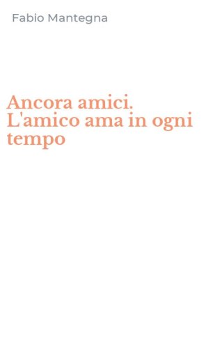 Ancora amici. L'amico ama in ogni tempo