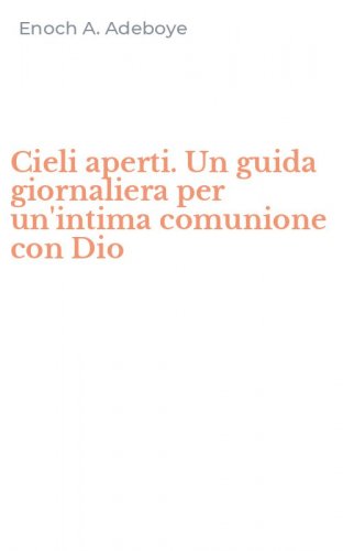 Cieli aperti. Un guida giornaliera per un'intima comunione con Dio