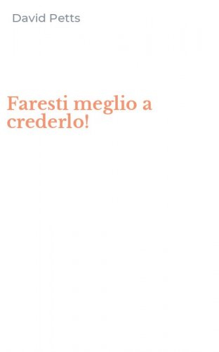 Faresti meglio a crederlo!