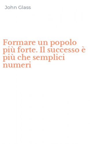 Formare un popolo pi&ugrave; forte. Il successo &egrave; pi&ugrave; che semplici numeri