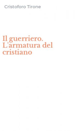 Il guerriero. L'armatura del cristiano