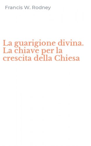 La guarigione divina. La chiave per la crescita della Chiesa