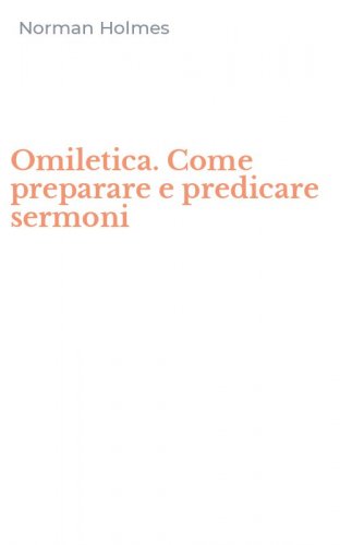 Omiletica. Come preparare e predicare sermoni