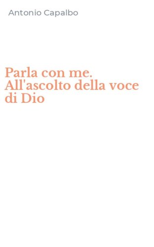 Parla con me. All'ascolto della voce di Dio