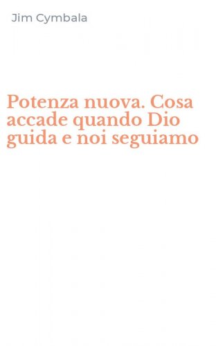 Potenza nuova. Cosa accade quando Dio guida e noi seguiamo