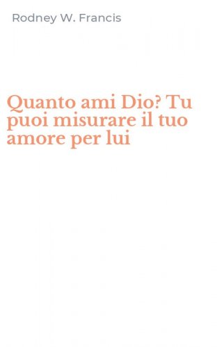 Quanto ami Dio? Tu puoi misurare il tuo amore per lui