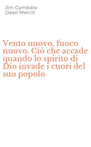 Vento nuovo, fuoco nuovo. Ci&ograve; che accade quando lo spirito di Dio invade i cuori del suo popolo
