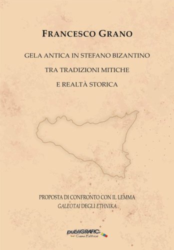 Gela antica in Stefano Bizantino tra tradizioni mitiche e realt&agrave; storica. Proposta di confronto con il lemma galeotai degli ethnika