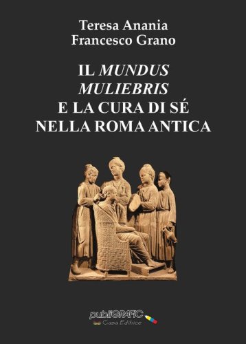 Il &laquo;mundus muliebris&raquo; e la cura di s&eacute; nella Roma antica