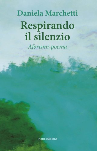 Respirando il silenzio. Aforismi-poema