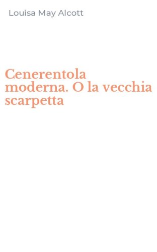 Cenerentola moderna. O la vecchia scarpetta