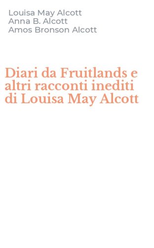 Diari da Fruitlands e altri racconti inediti di Louisa May Alcott