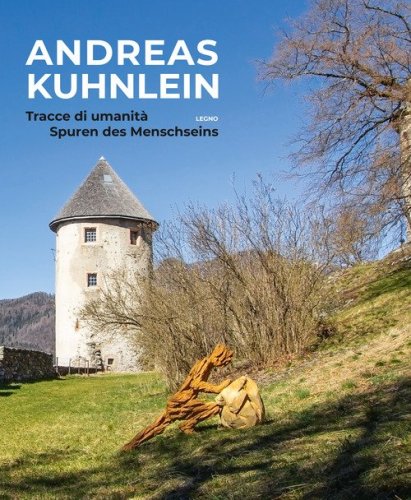 Andreas Kuhnlein. Tracce di umanit&agrave;-Spuren des Menschseins