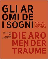 Gli aromi dei sogni. Storie di speranza e riscatto-Die aromen der Tr&auml;ume. Geschichten der Hoffnung und Erl&ouml;sung