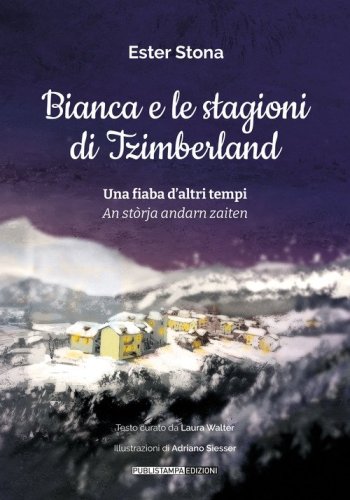 Bianca e le stagioni di Tzimberland. Una fiaba d'altri tempi-An st&ograve;rja andarn zaiten
