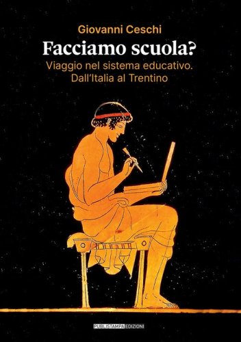 Facciamo scuola? Viaggio nel sistema educativo. Dall'Italia al Trentino