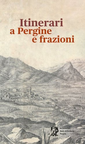 Itinerari a Pergine e frazioni. In cammino tra storia, cultura, tradizioni