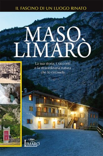 Maso Limar&ograve;. La sua storia, i racconti e la straordinaria natura che lo circonda