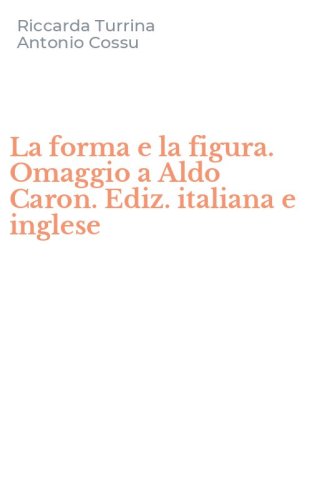 La forma e la figura. Omaggio a Aldo Caron. Ediz. italiana e inglese