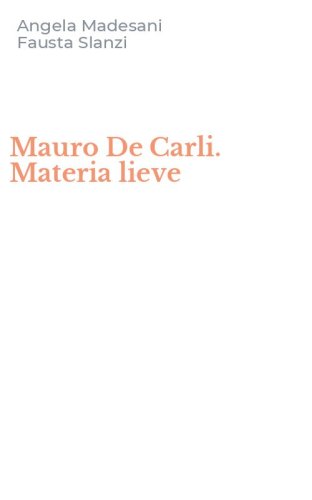 Mauro De Carli. Materia lieve