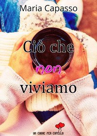 Ci&ograve; che non viviamo