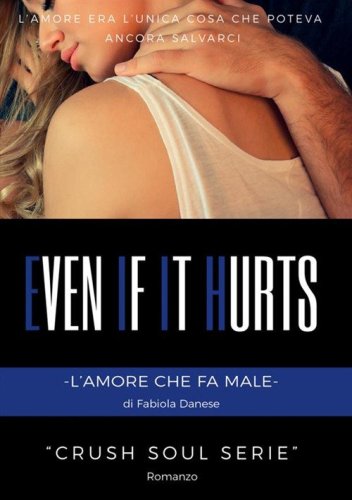 Even if it hurts. L'amore che fa male. Crush soul series