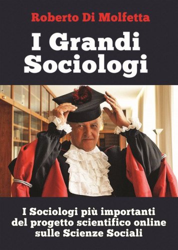 I grandi sociologi. I sociologi pi&ugrave; importanti del progetto scientifico online sulle scienze sociali