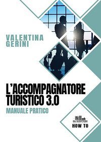 L'accompagnatore turistico 3.0. Manuale pratico