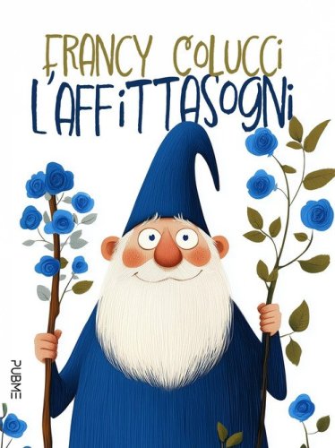 L'Affittasogni. Favola in rima in un viaggio alla scoperta di s&eacute;