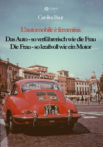 L'automobile &egrave; femmina. Das Auto, so verf&uuml;hrerisch wie die Frau. Die Frau, so kraftvoll wie ein Motor