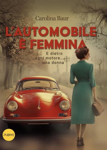 L'automobile &egrave; femmina. E dietro ogni motore... una donna