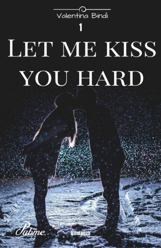 Let me kiss you hard