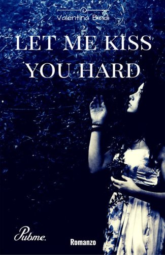 Let me kiss you hard
