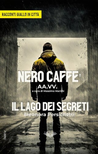Nero Caff&egrave;-Il lago dei segreti. Giallo in citt&agrave;