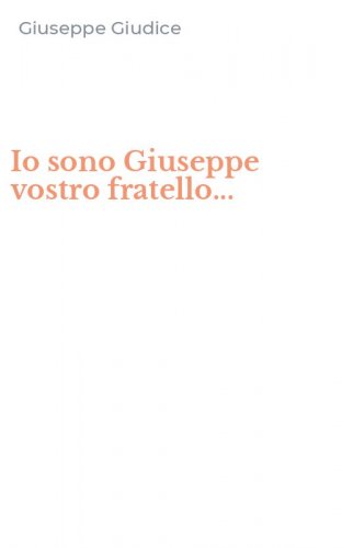 Io sono Giuseppe vostro fratello...