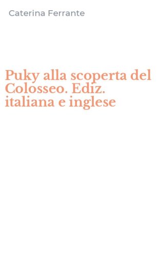 Puky alla scoperta del Colosseo. Ediz. italiana e inglese