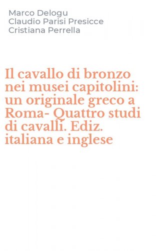 Il cavallo di bronzo nei musei capitolini: un originale greco a Roma-Quattro studi di cavalli. Ediz. italiana e inglese