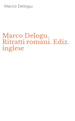 Marco Delogu. Ritratti romani. Ediz. inglese