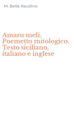 Amaru meli. Poemetto mitologico. Testo siciliano, italiano e inglese